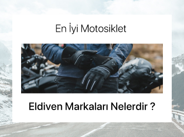 En İyi Motosiklet Eldiven Markaları Nelerdir?